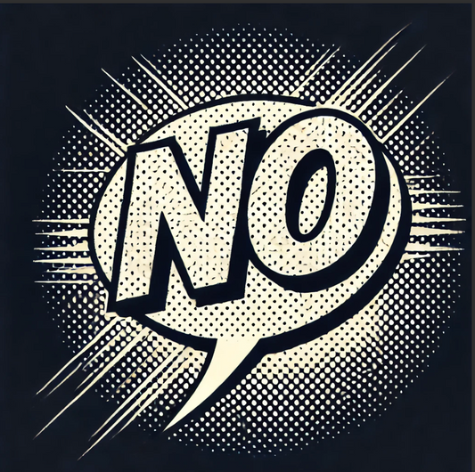A bold halftone-style comic book speech bubble featuring the word "NO" in large, striking typography, with a vintage 1950s pop-art aesthetic. The design has high-contrast shading and dynamic burst lines, emphasizing the power of refusal.