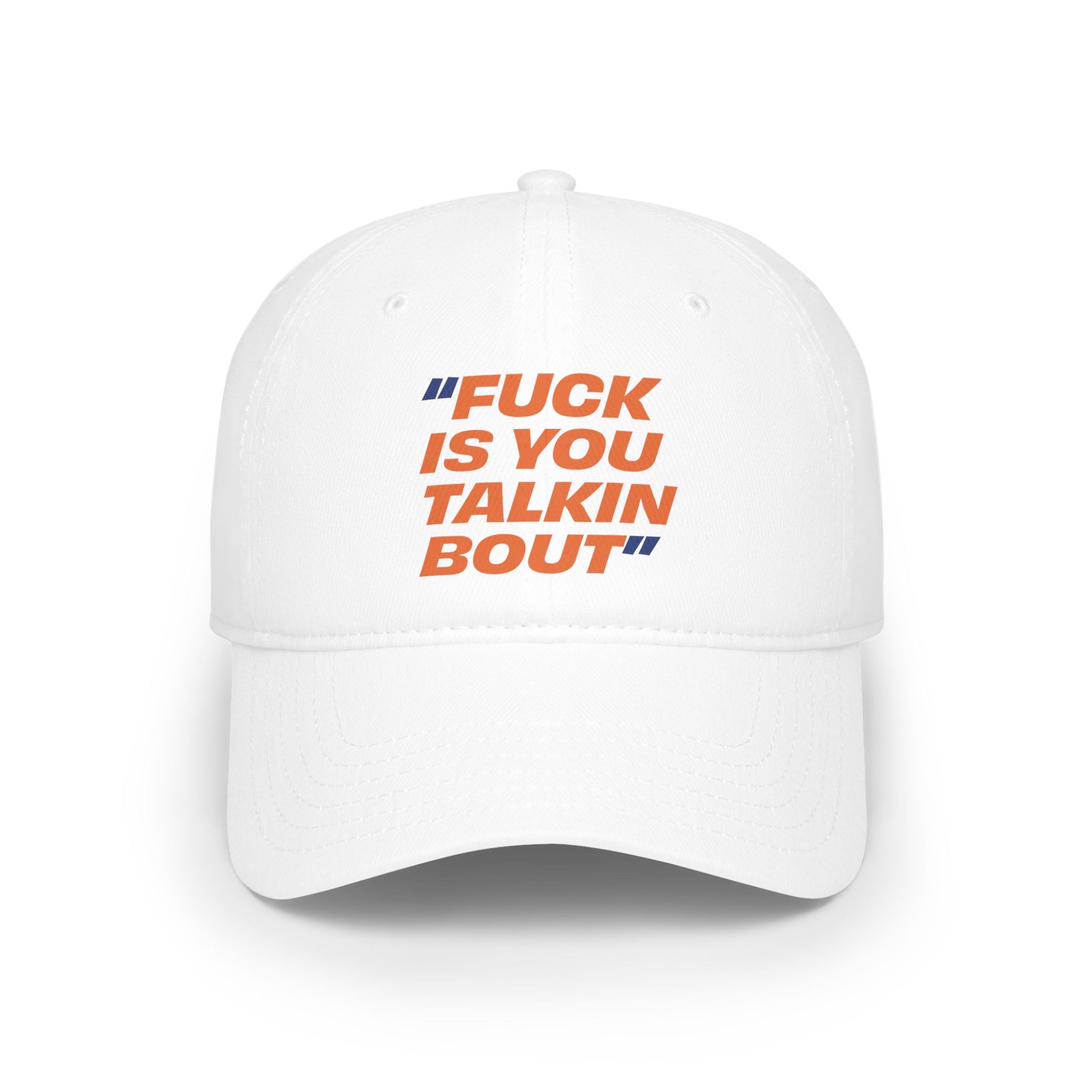 White cotton baseball cap with “Fuck is you talkin bout” embroidered on the front in homage to New Yorker slang.