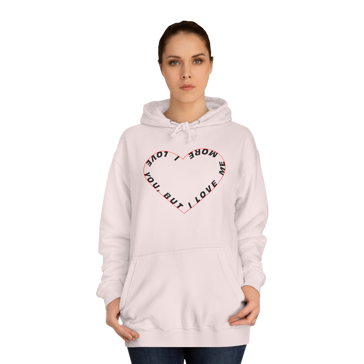 I Love You But I Love Me More Hoodie