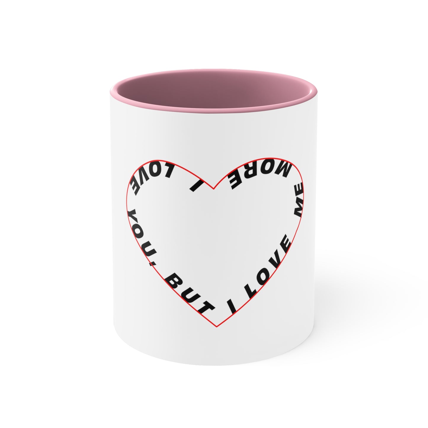 I Love You But I Love Me More Coffee Mug