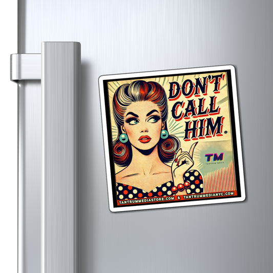 A square retro pop art magnet featuring a glamorous woman with red hair and bold makeup pointing upward with the phrase “DON’T CALL HIM” in large comic-style letters.