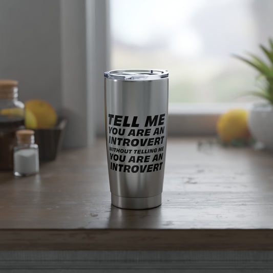 Tell Me You Are An Introvert Without Telling Me... Tumbler