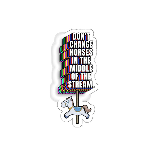 Decorative sticker with text that reads Don’t Change Horses in the Middle of the Stream featuring a small carousel horse illustration