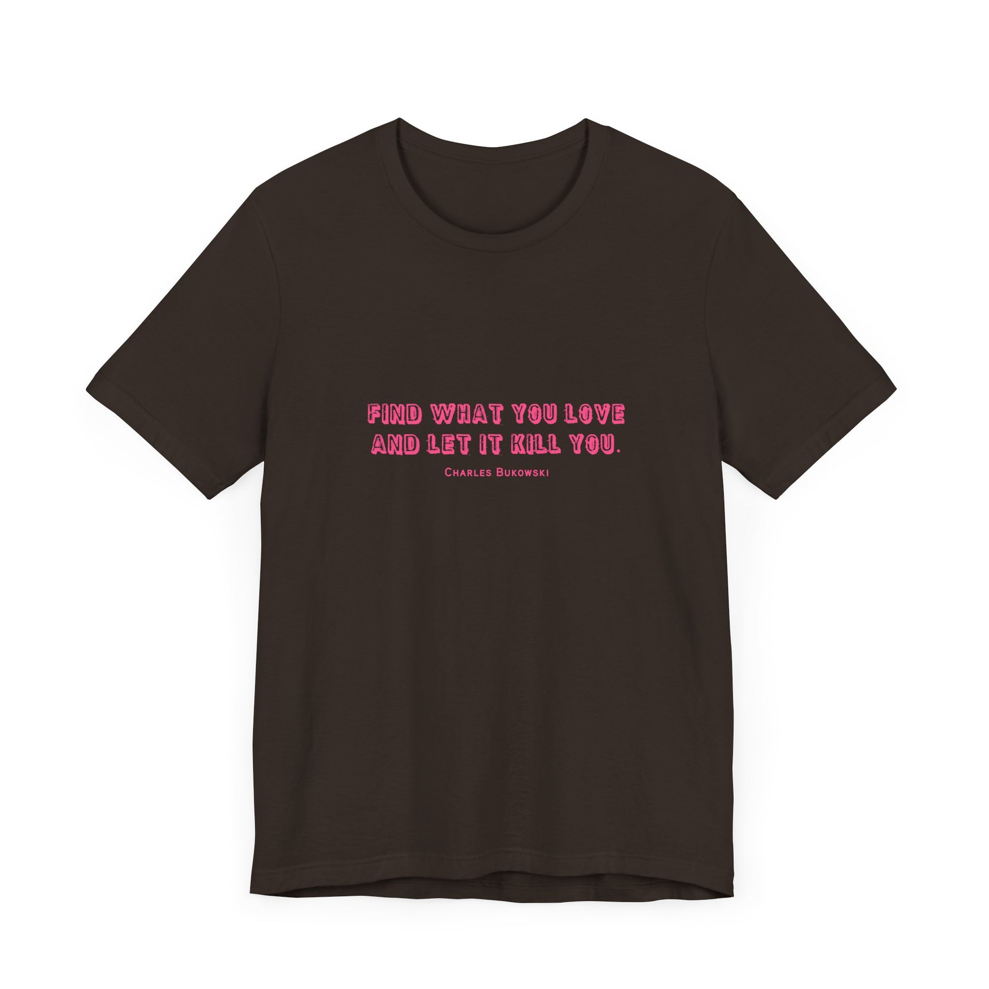 A brown Bukowski quote t-shirt, lay flat on a white background