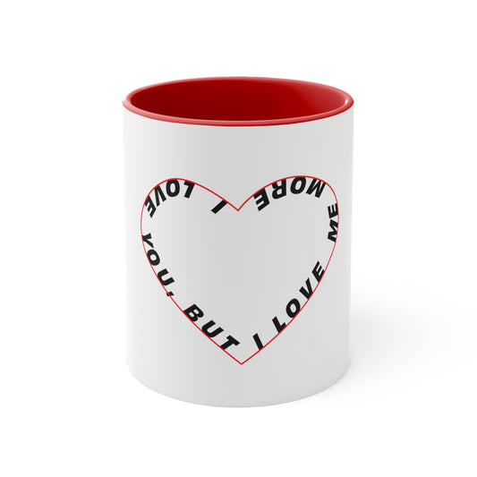 I Love You But I Love Me More Coffee Mug