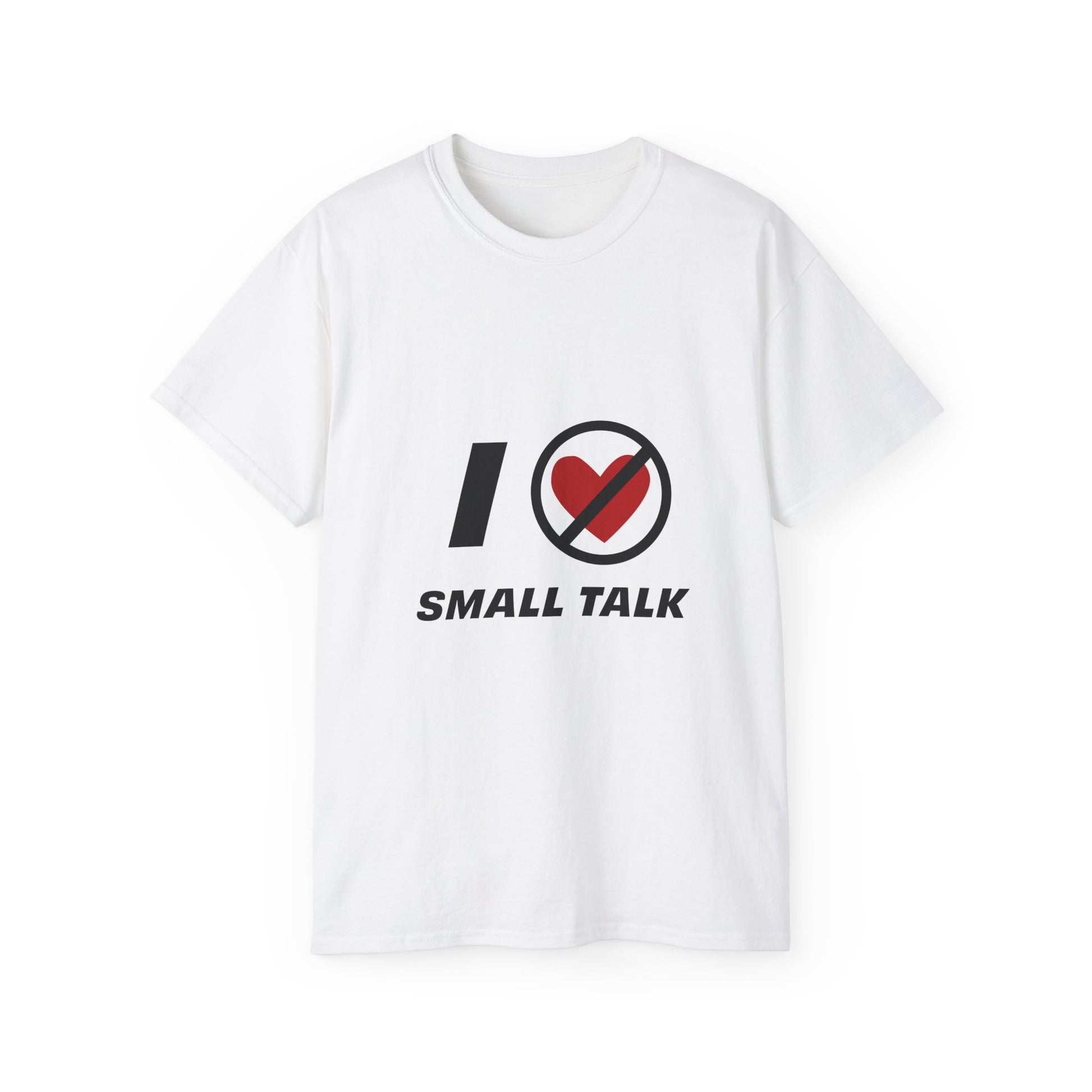 White unisex I Hate Small Talk T Shirt flat lay front view