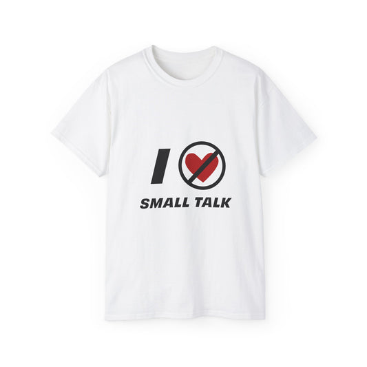 White unisex I Hate Small Talk T Shirt flat lay front view