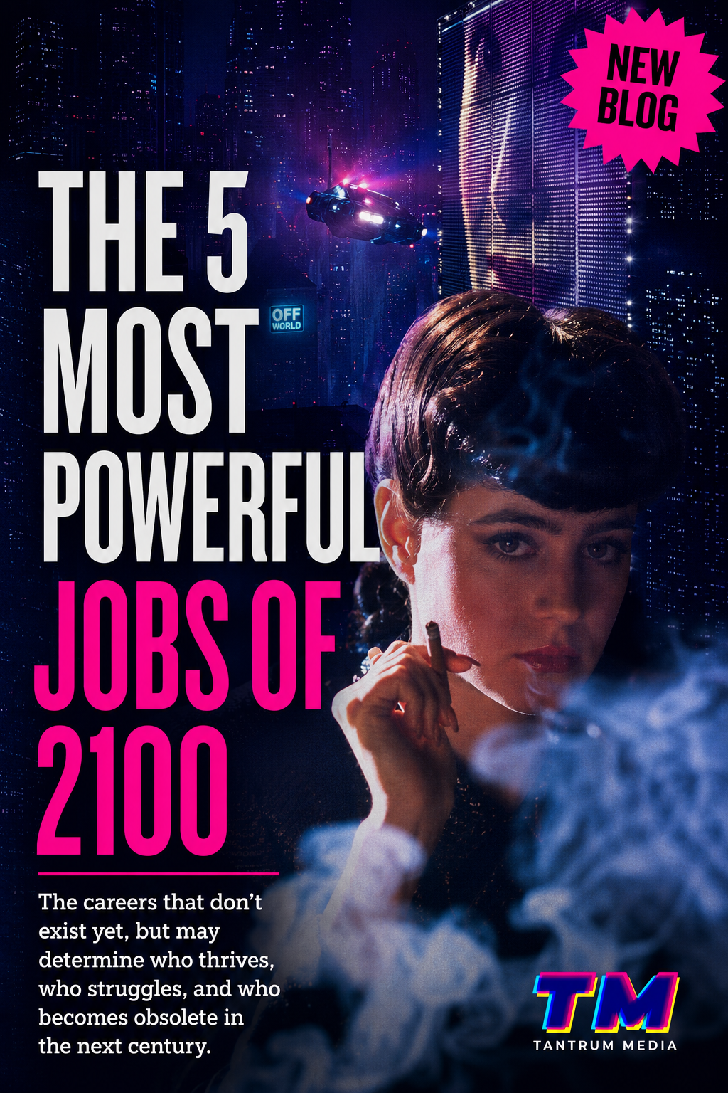 Promotional poster for The 5 Most Powerful Jobs of 2100, featuring a woman smoking against a futuristic cyberpunk cityscape with neon lights, flying vehicles, and bold typography. Tantrum Media editorial cover exploring future careers, technology, artificial intelligence, innovation, and the future of work.