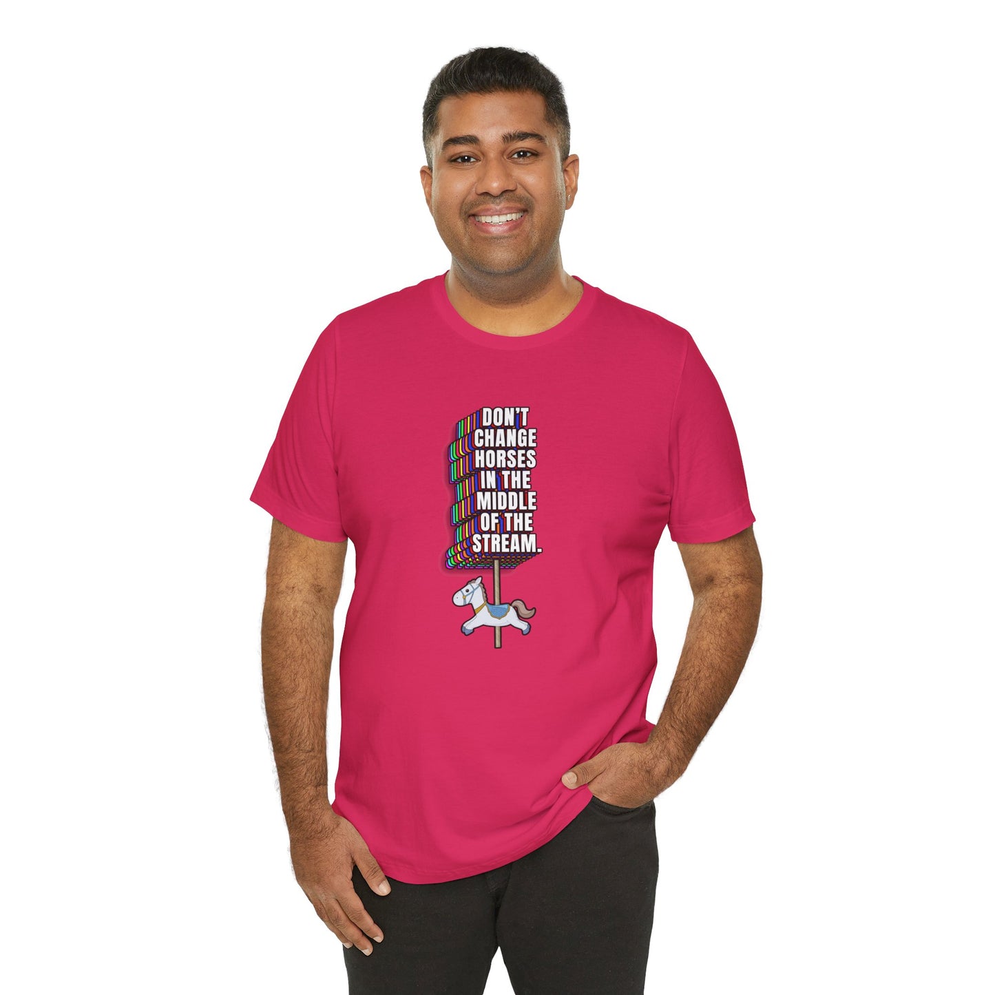 Don't Change Horses In The Middle Of The Stream T-Shirt