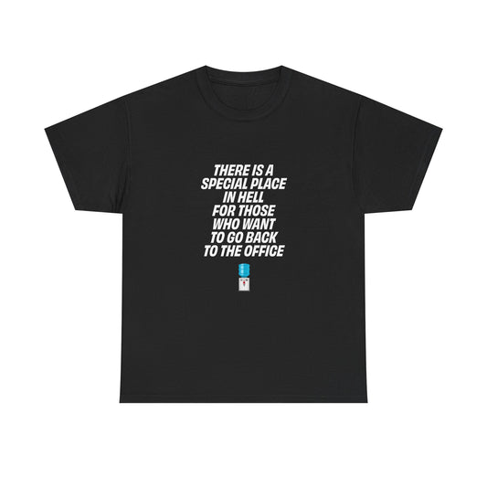 Black t-shirt with bold white text reading "There is a special place in hell for those who want to go back to the office"