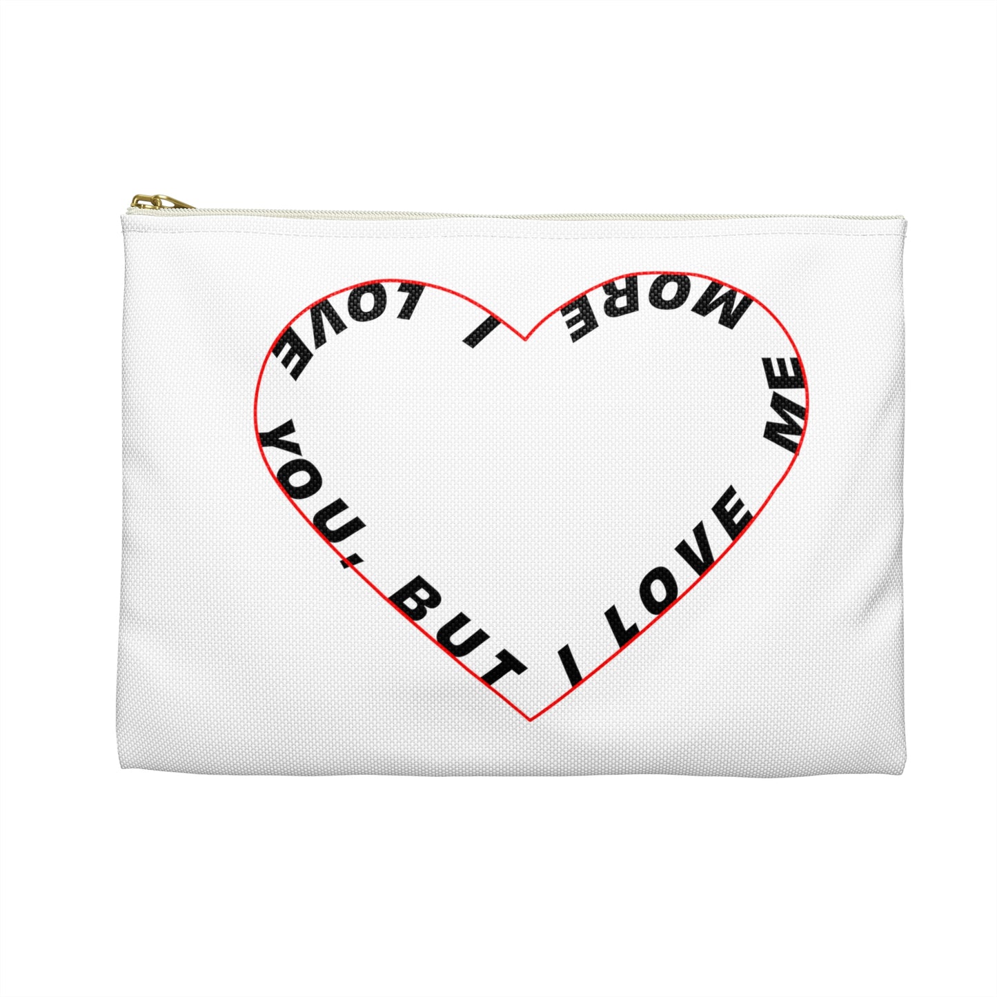 I Love You But I Love Me More Pouch