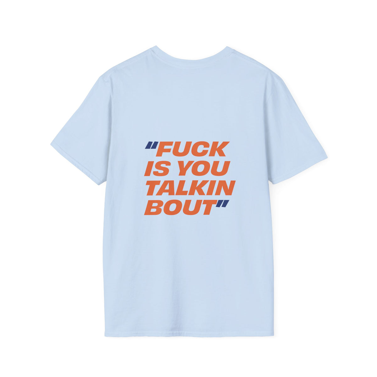 Light blue Fuck Is You Talkin Bout t-shirt with orange and navy typography back graphic