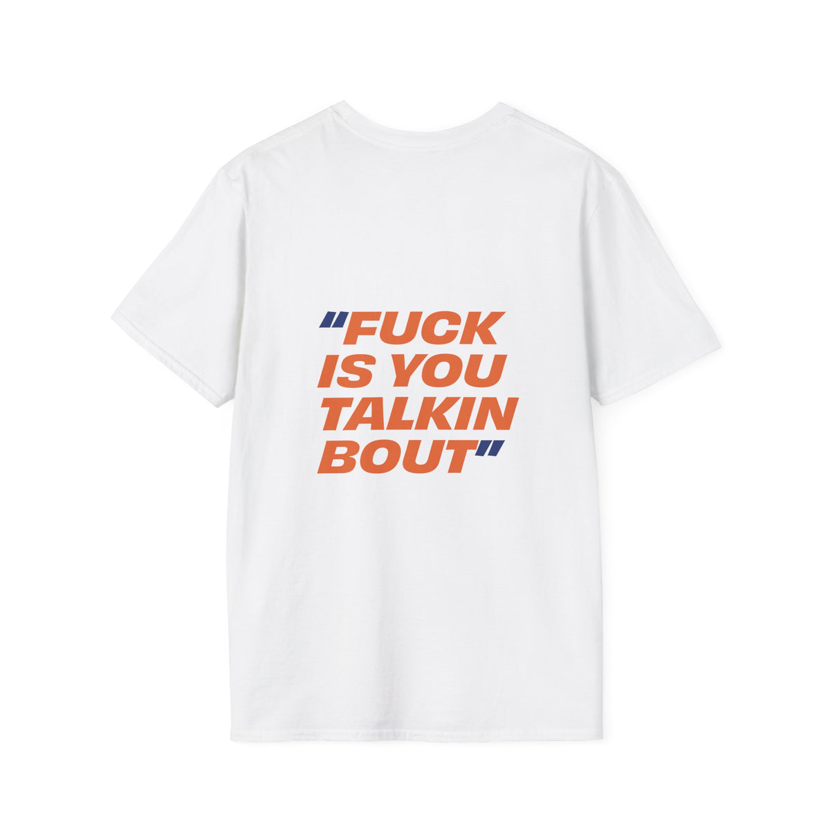 White Fuck Is You Talkin Bout graphic t-shirt with bold orange and navy back print