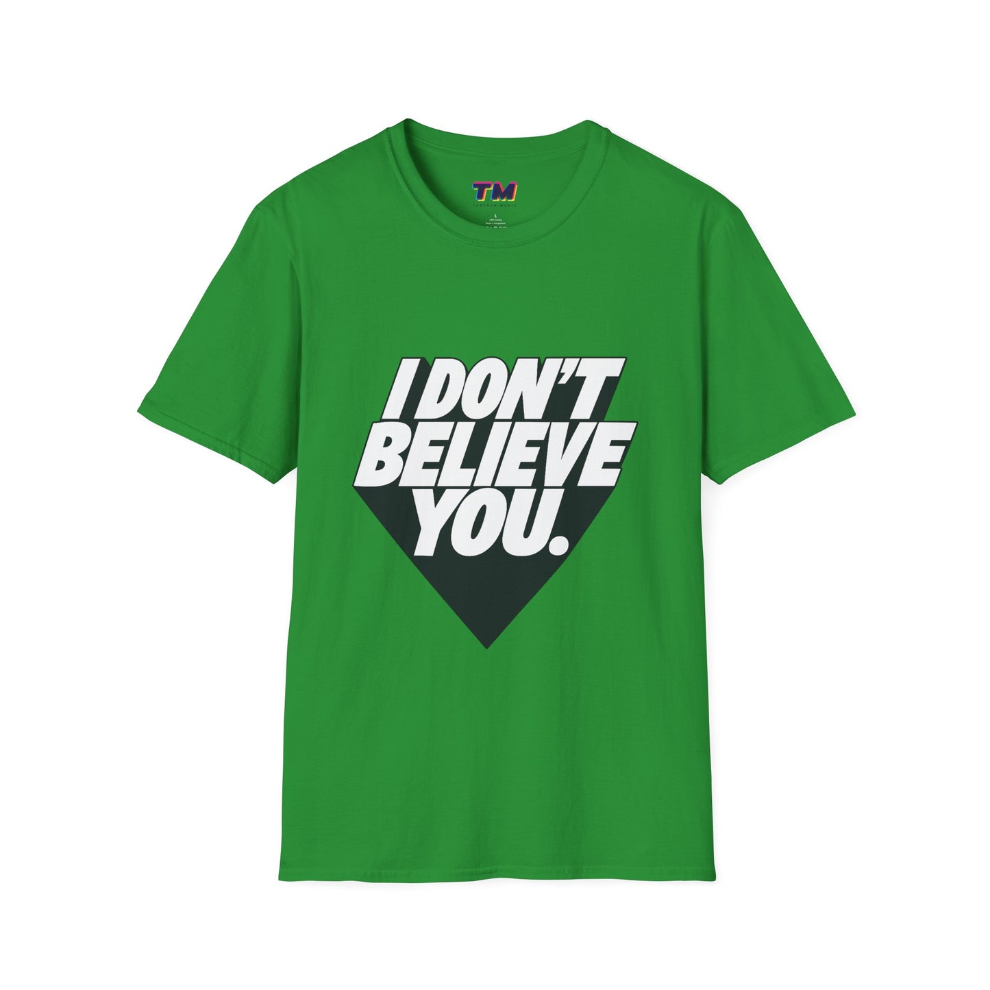 green I Don't Believe You graphic statement t-shirt unisex cotton tee front view