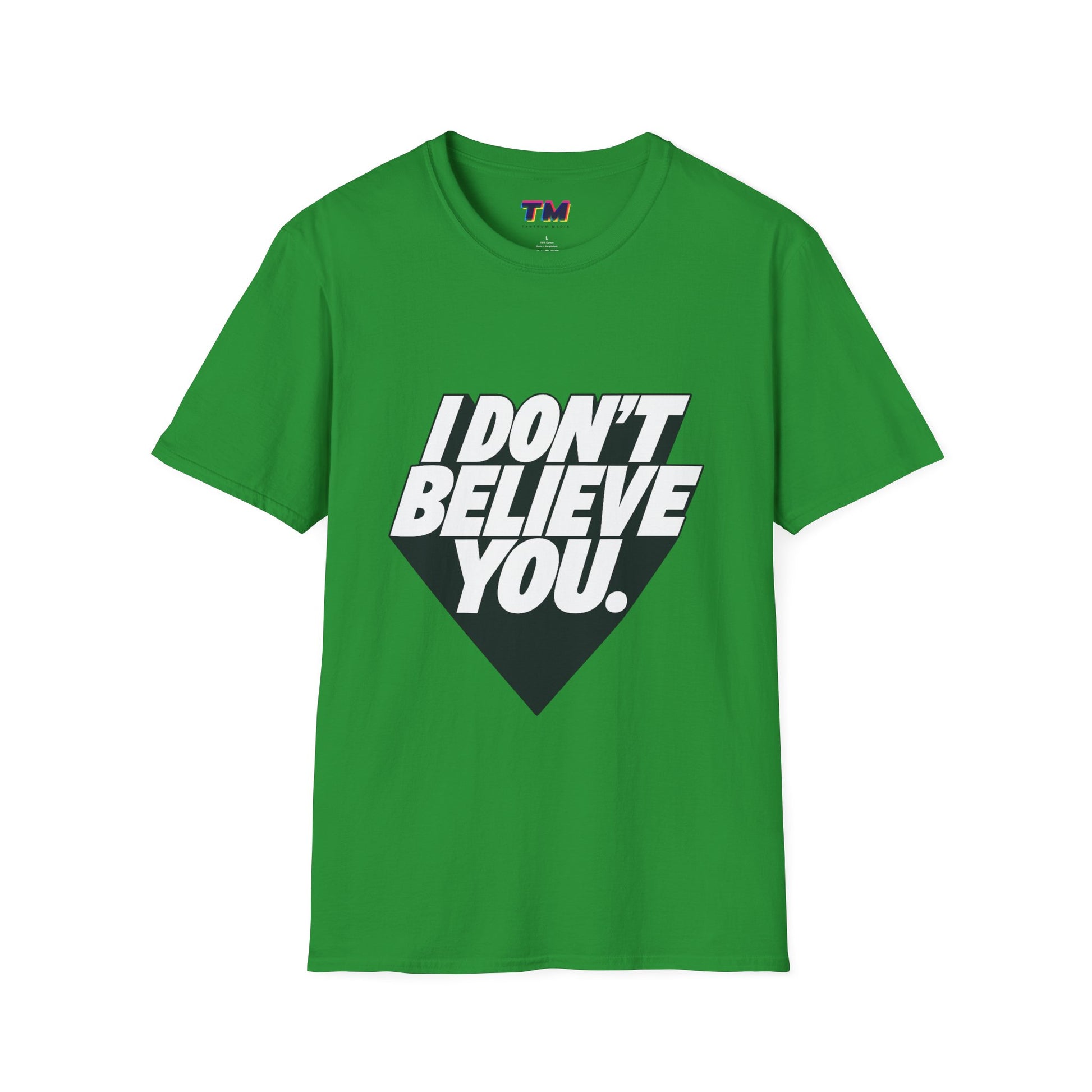 green I Don't Believe You graphic statement t-shirt unisex cotton tee front view