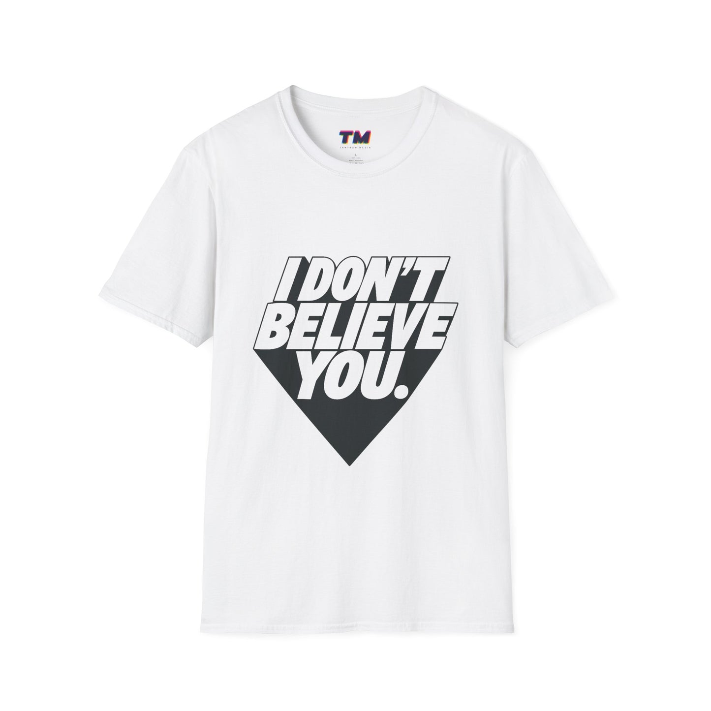 white I Don't Believe You funny slogan graphic t-shirt unisex cotton tee front view