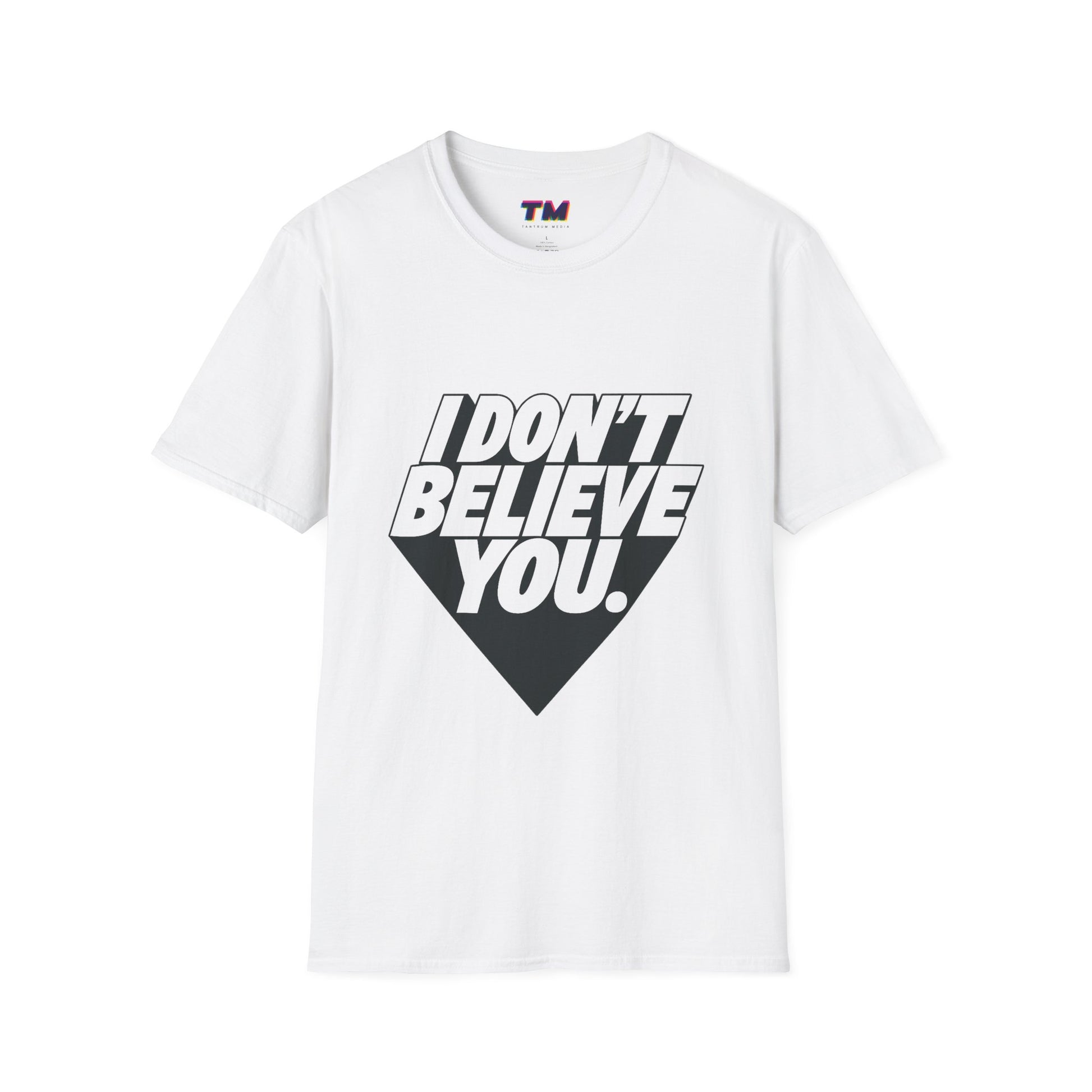 white I Don't Believe You funny slogan graphic t-shirt unisex cotton tee front view