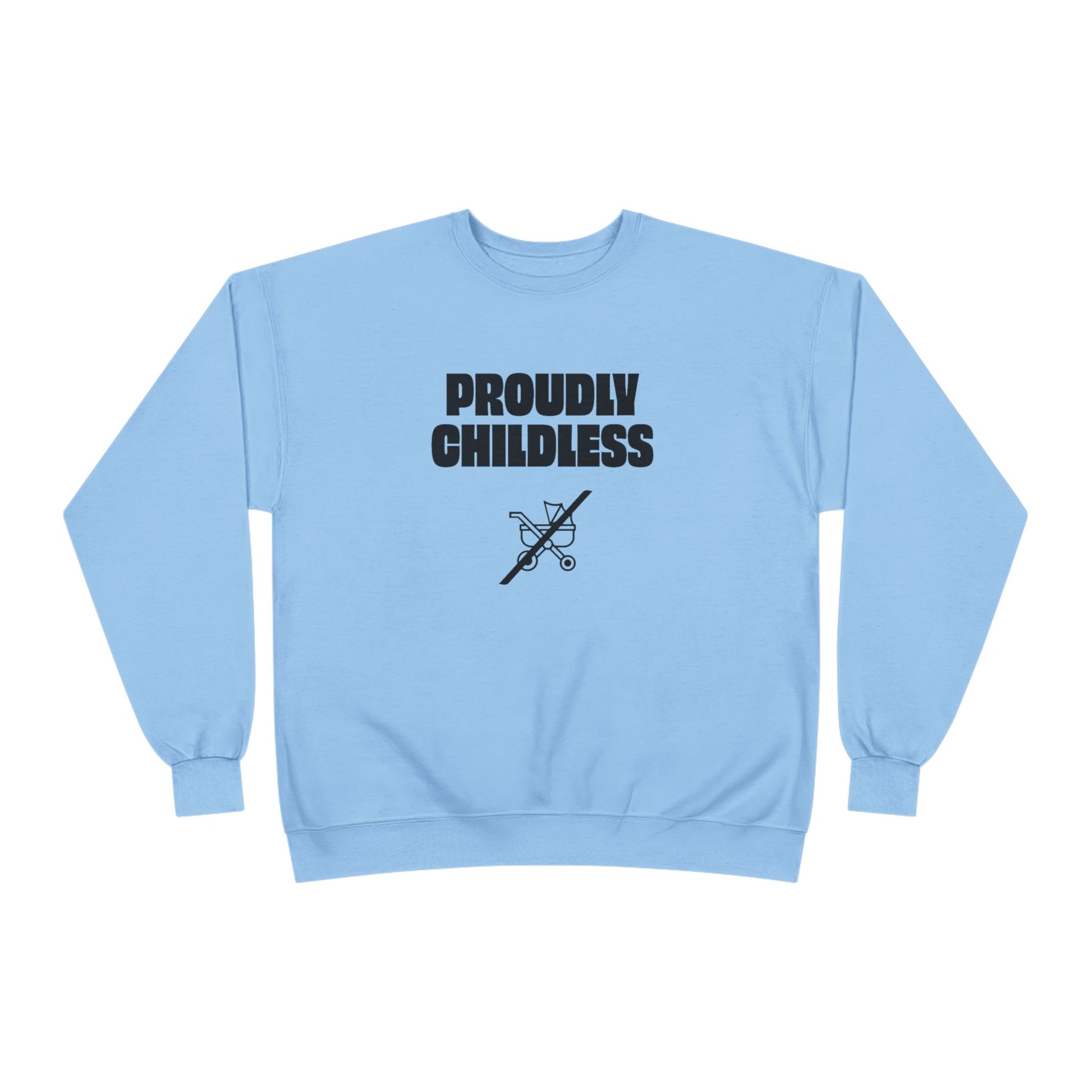 Front view of the light blue Proudly Childless Sweatshirt with black graphic text and crossed-out stroller design.