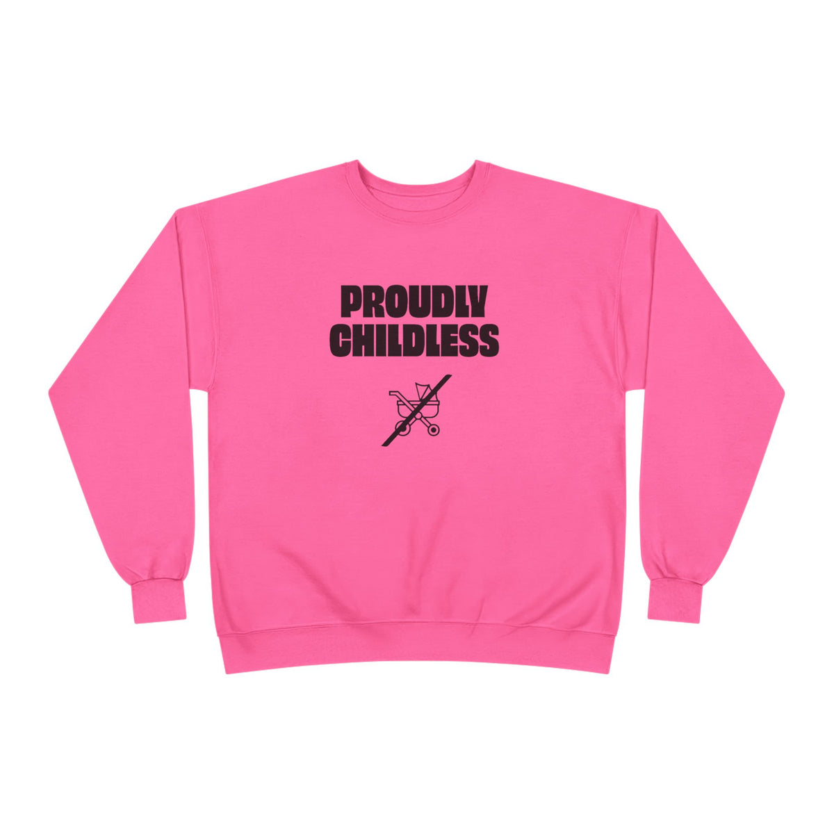Front view of the bright pink Proudly Childless Sweatshirt featuring black statement text and crossed-out stroller graphic.