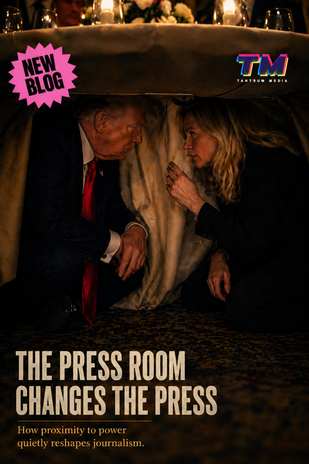 Cinematic image of two figures under a table in a private conversation, symbolizing press proximity to power with “The Press Room Changes the Press” headline and New Blog sticker