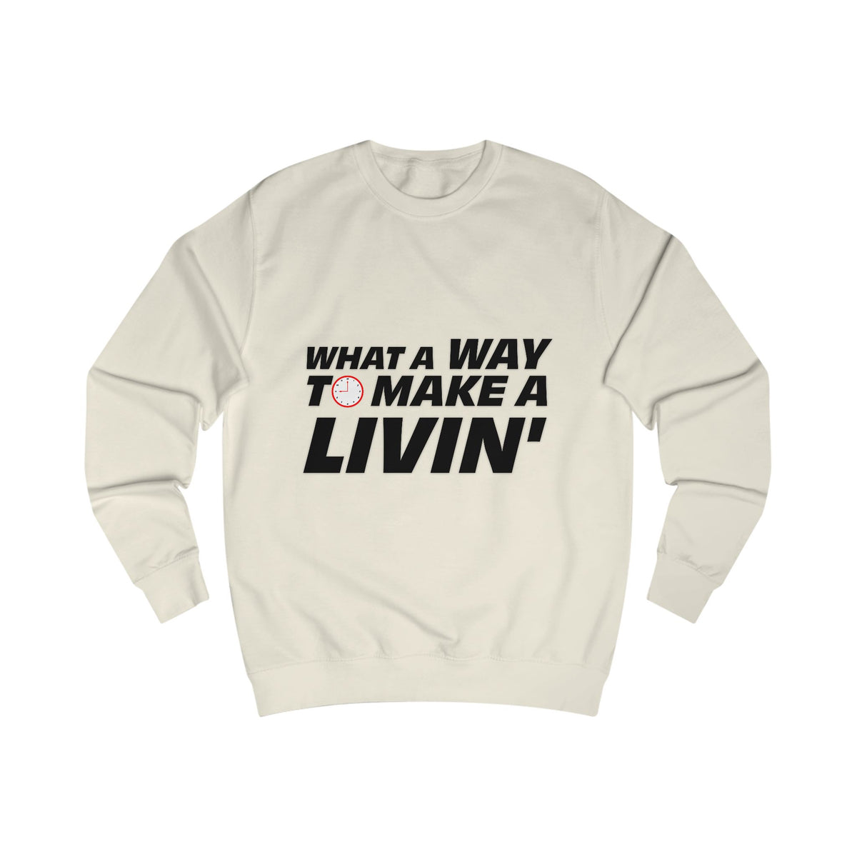 Cream What a Way to Make a Livin sweatshirt with bold graphic slogan on the front