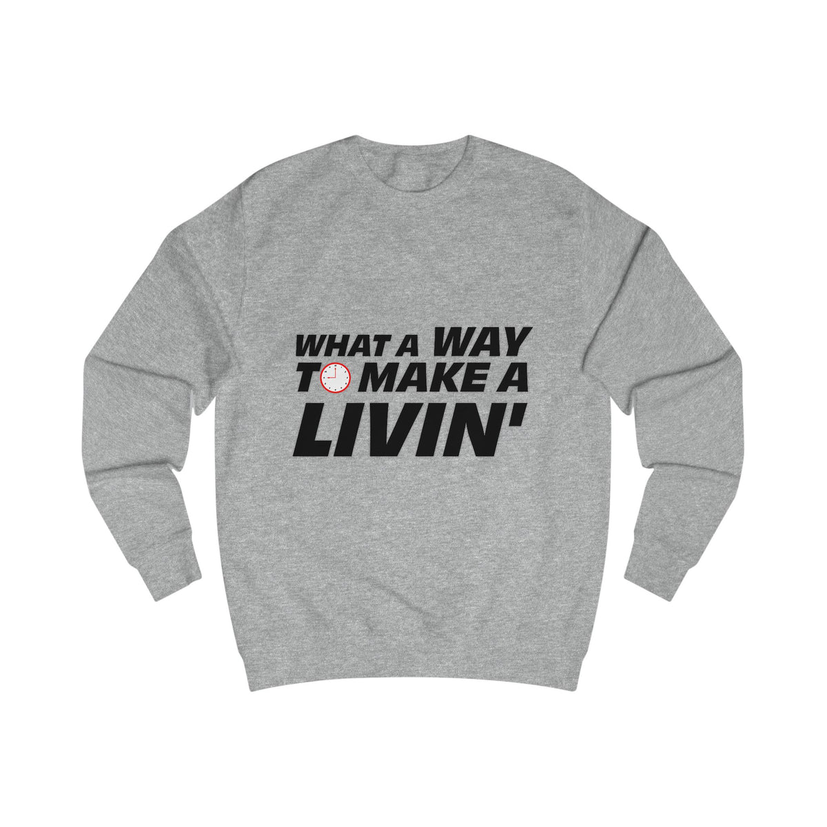 Gray What a Way to Make a Livin crewneck sweatshirt with bold black graphic text