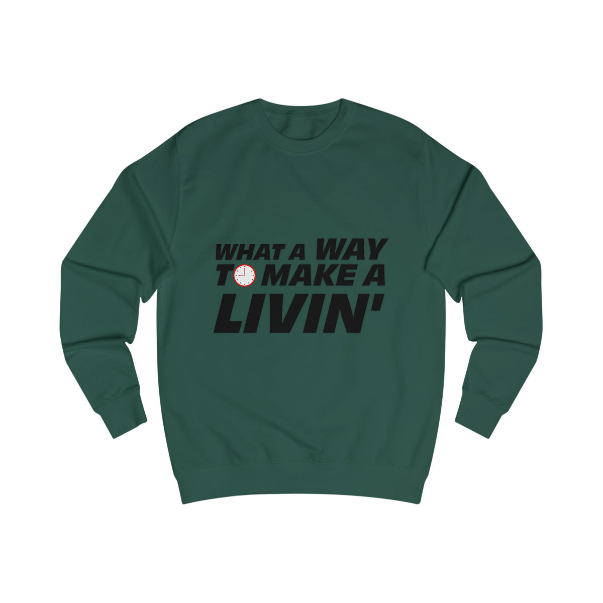 Green What a Way to Make a Livin sweatshirt with bold black graphic text